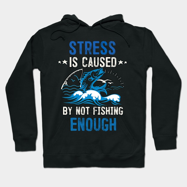 STRESS IS CAUSED BY NOT FISHING ENOUGH Hoodie by oneduystore